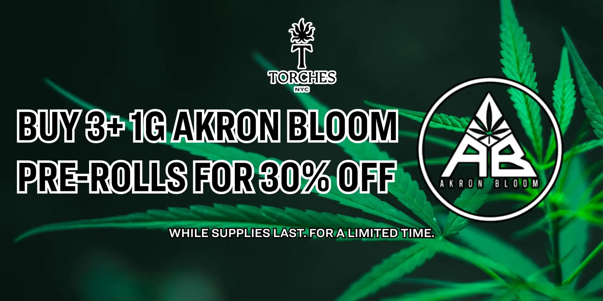 Green cannabis leaves with promo text: Buy 3+ 1g Akron Bloom pre-rolls for 30% off at Torches NYC—your destination for premium cannabis deals.